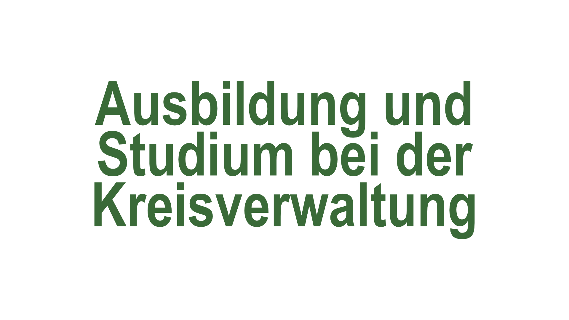 Ausbildung und Studium bei der Kreisverwaltung Text: Ausbildung und Studium bei der Kreisverwaltung